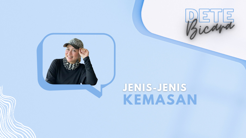 Mari Membicarakan Jenis-Jenis Kemasan