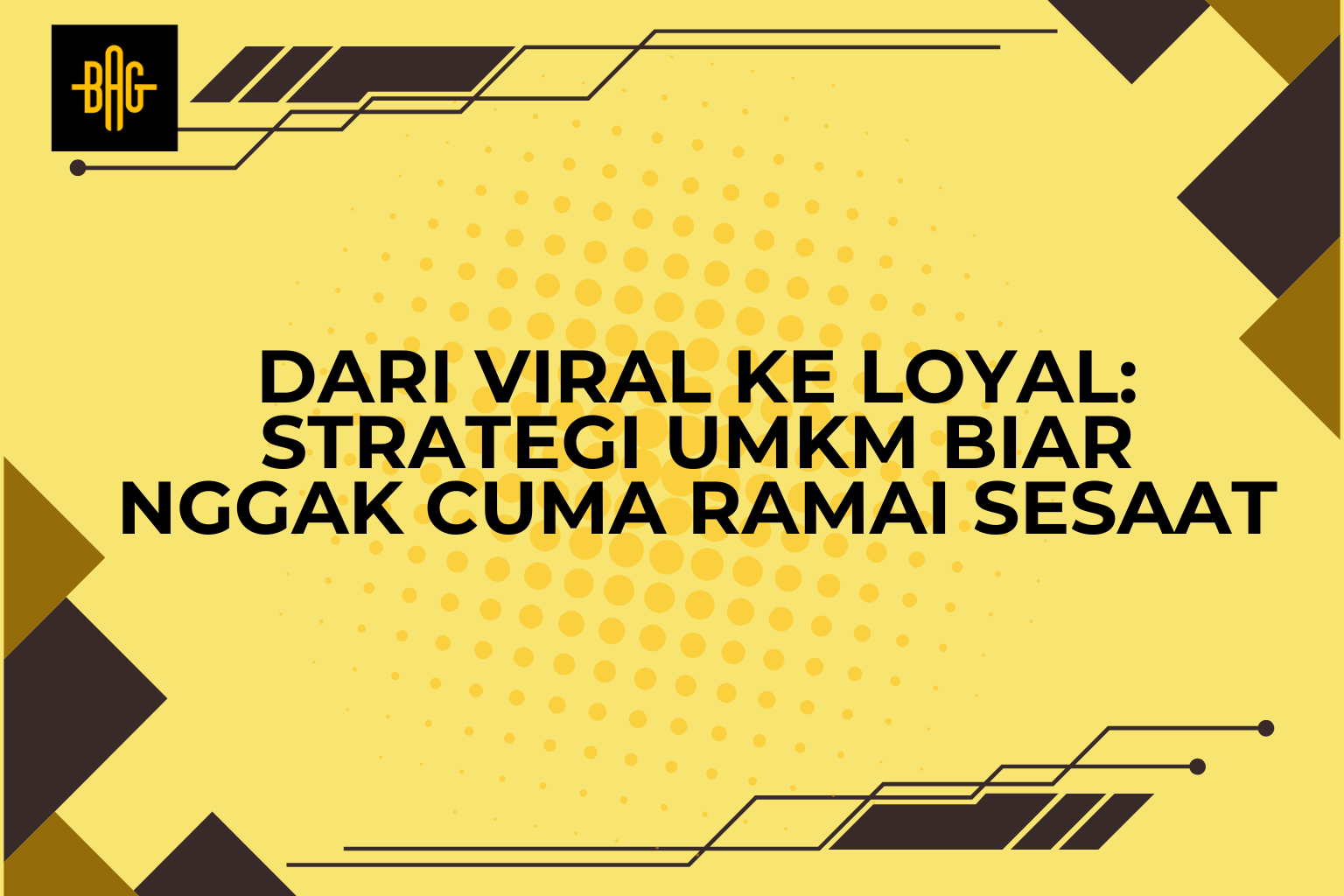 Dari Viral ke Loyal: Strategi UMKM Biar Nggak Cuma Ramai Sesaat