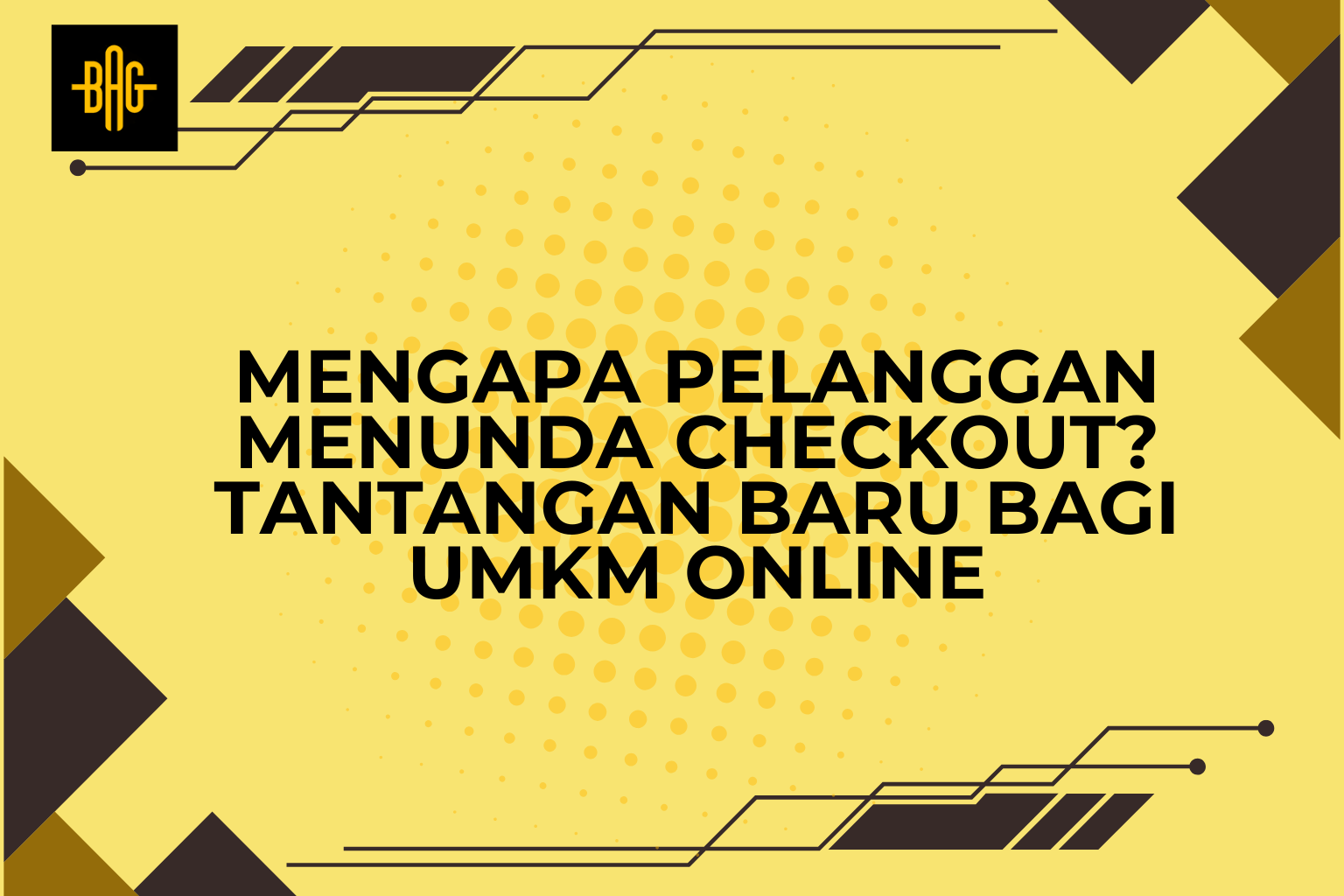 Mengapa Pelanggan Menunda Checkout? Tantangan Baru bagi UMKM Online